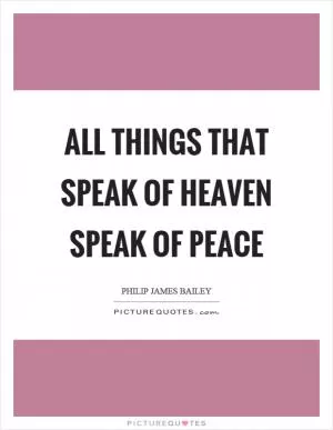 All things that speak of heaven speak of peace Picture Quote #1