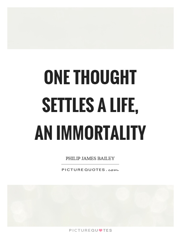 One thought settles a life, an immortality Picture Quote #1