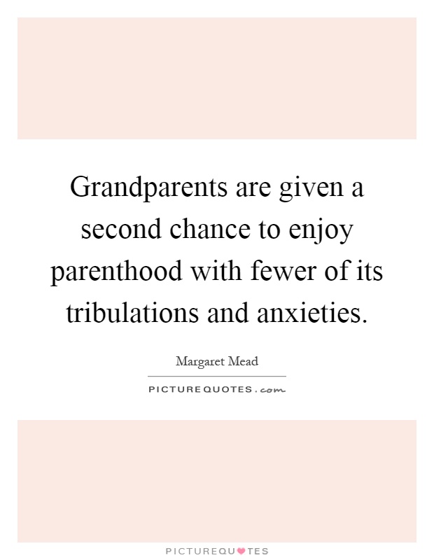 Grandparents are given a second chance to enjoy parenthood with fewer of its tribulations and anxieties Picture Quote #1