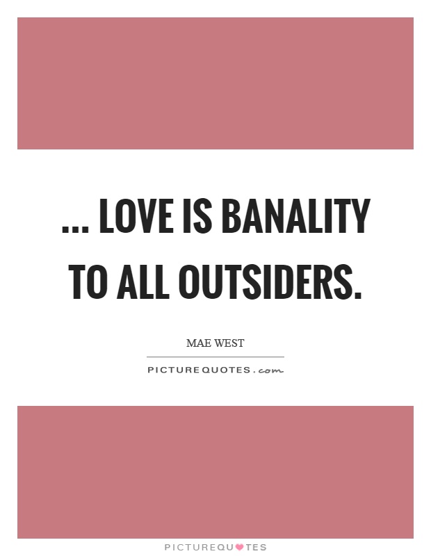 ... love is banality to all outsiders Picture Quote #1