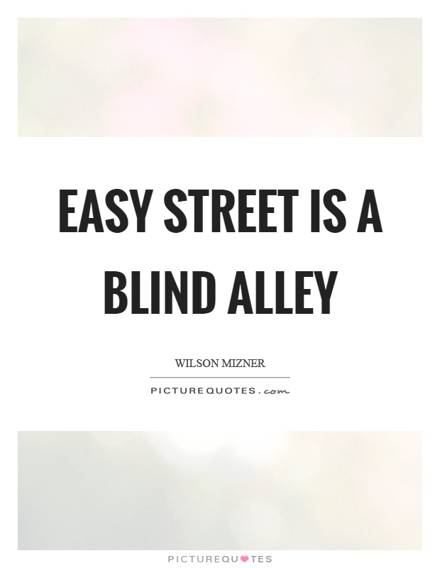 Easy street is a blind alley Picture Quote #1