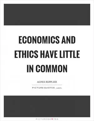 Economics and ethics have little in common Picture Quote #1