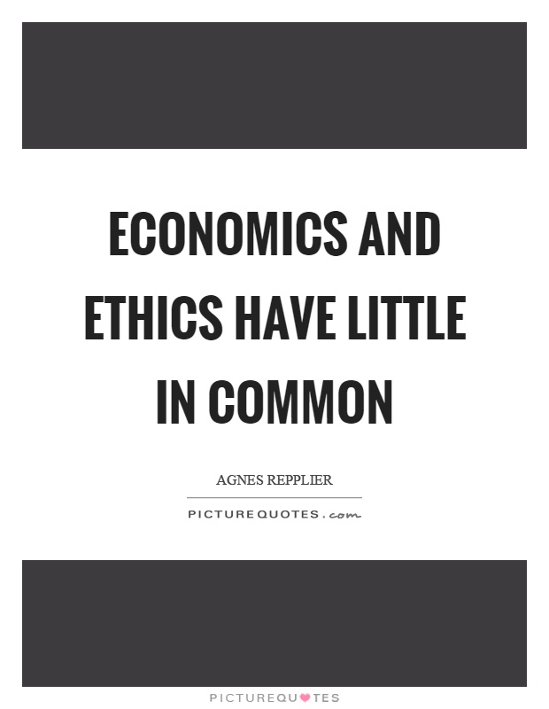 Economics and ethics have little in common Picture Quote #1