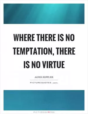 Where there is no temptation, there is no virtue Picture Quote #1