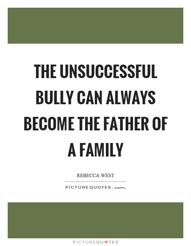 The unsuccessful bully can always become the father of a family Picture Quote #1