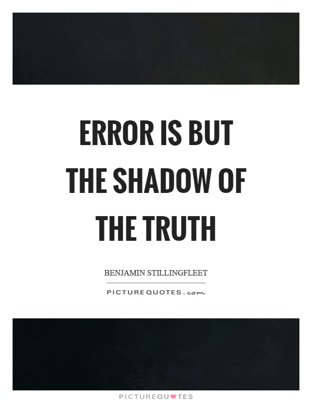 Error is but the shadow of the truth Picture Quote #1