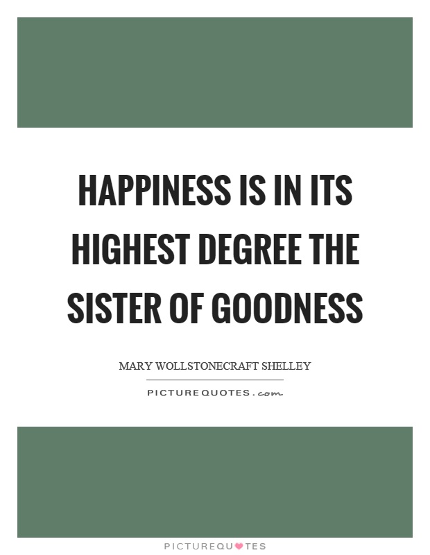 Happiness is in its highest degree the sister of goodness Picture Quote #1