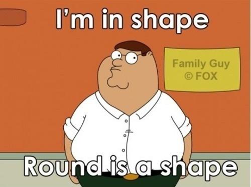 I'm in shape. Round is a shape Picture Quote #1