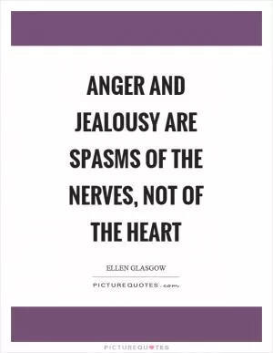 Anger and jealousy are spasms of the nerves, not of the heart Picture Quote #1