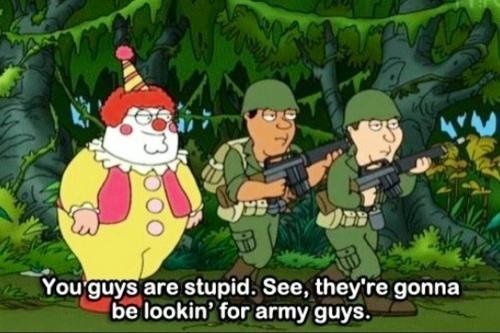 You guys are stupid. See, they’re gonna be lookin’ for army guys Picture Quote #1