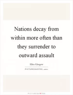 Nations decay from within more often than they surrender to outward assault Picture Quote #1