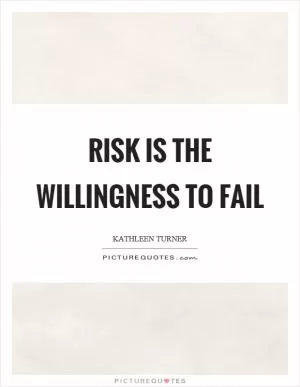 Risk is the willingness to fail Picture Quote #1