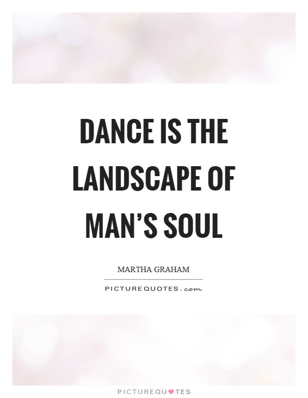 Dance is the landscape of man's soul Picture Quote #1