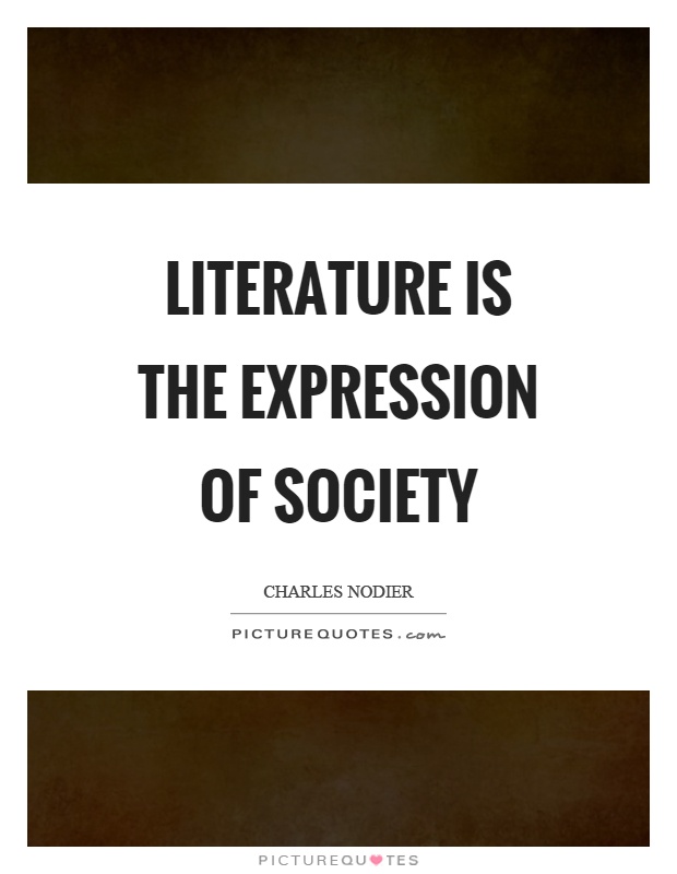 Literature is the expression of society Picture Quote #1