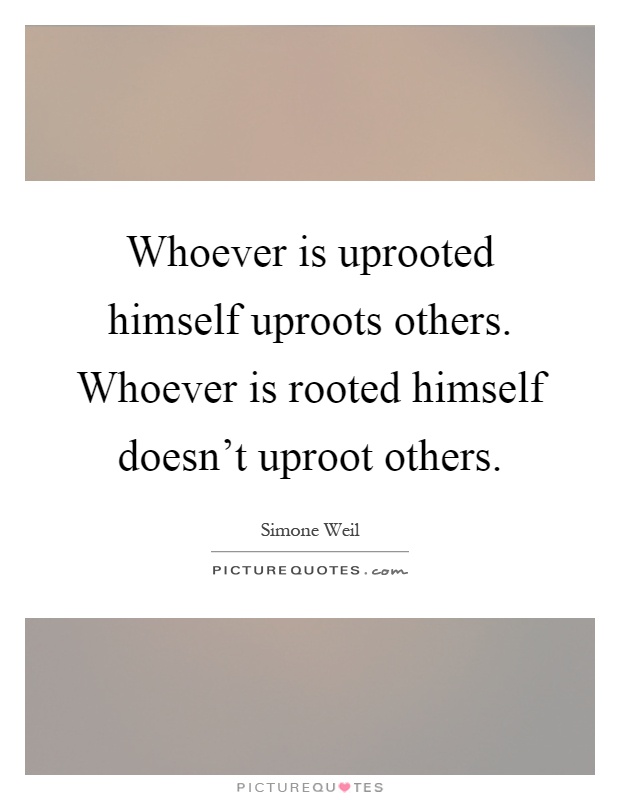 Whoever is uprooted himself uproots others. Whoever is rooted himself doesn't uproot others Picture Quote #1