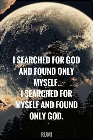 I searched for God and found only myself. I searched for myself and found only God Picture Quote #1