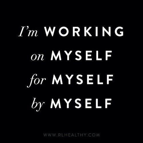 I'm working on myself, for myself, by myself Picture Quote #1