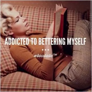 Addicted to bettering myself Picture Quote #1