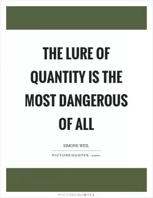 The lure of quantity is the most dangerous of all Picture Quote #1