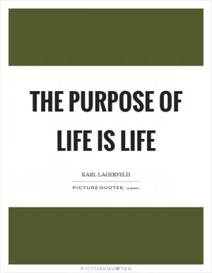 The purpose of life is life Picture Quote #1