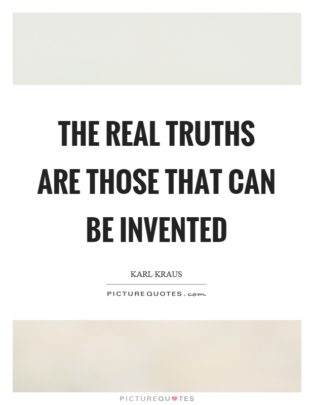 The real truths are those that can be invented Picture Quote #1