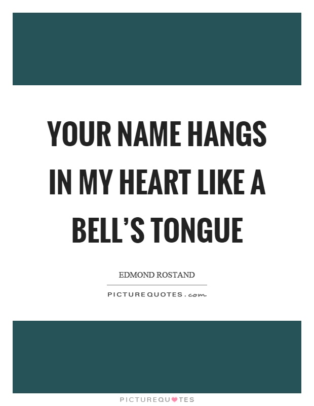 Your name hangs in my heart like a bell's tongue Picture Quote #1