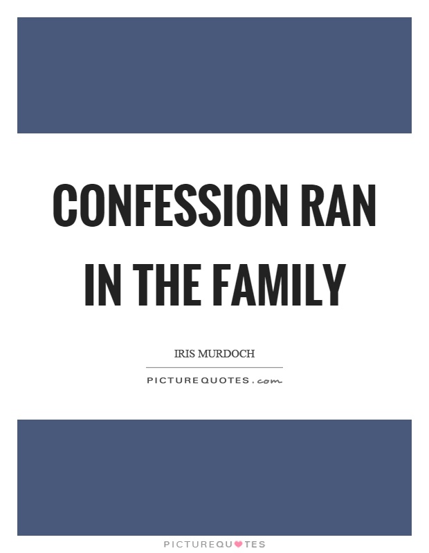 Confession ran in the family Picture Quote #1