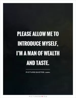 Please allow me to introduce myself, I’m a man of wealth and taste Picture Quote #1
