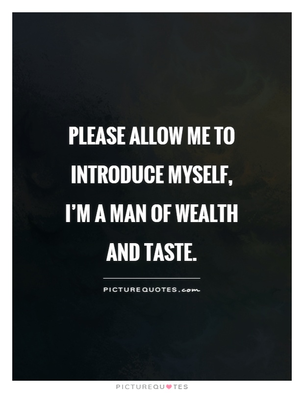 Please allow me to introduce myself, I'm a man of wealth and taste Picture Quote #1