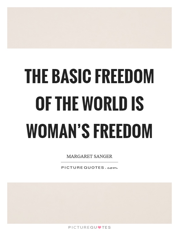 The basic freedom of the world is woman's freedom Picture Quote #1
