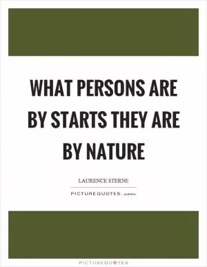What persons are by starts they are by nature Picture Quote #1