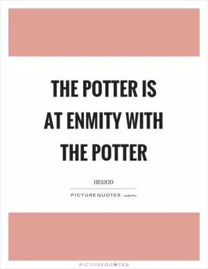 The potter is at enmity with the potter Picture Quote #1