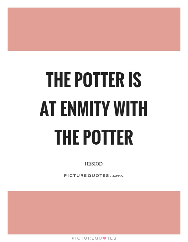 The potter is at enmity with the potter Picture Quote #1