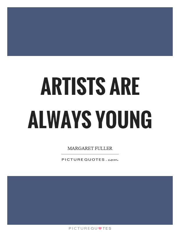 Artists are always young Picture Quote #1