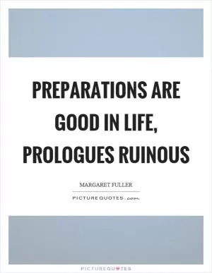 Preparations are good in life, prologues ruinous Picture Quote #1