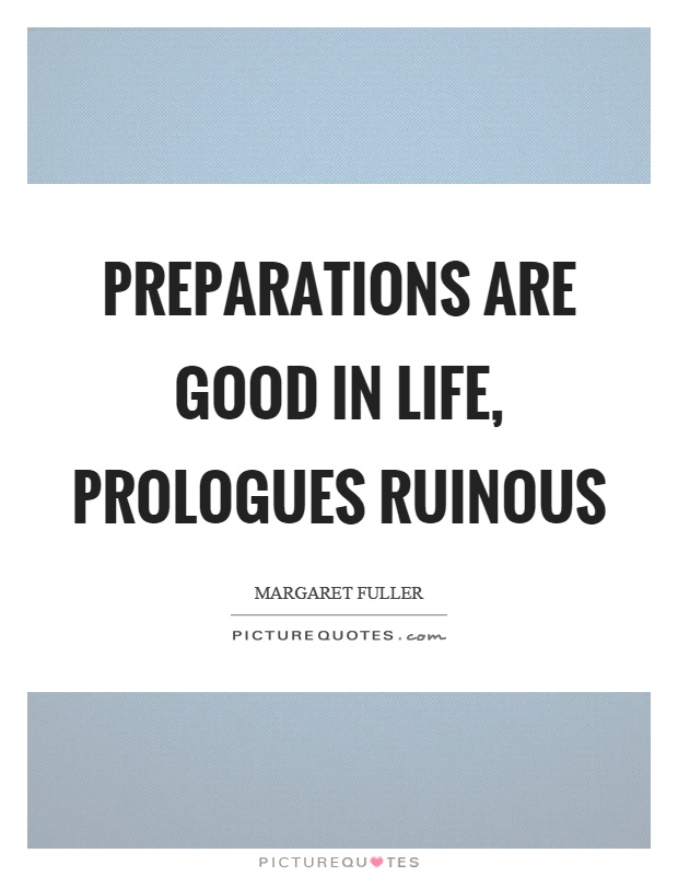Preparations are good in life, prologues ruinous Picture Quote #1