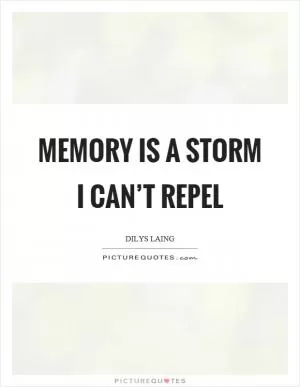 Memory is a storm I can’t repel Picture Quote #1