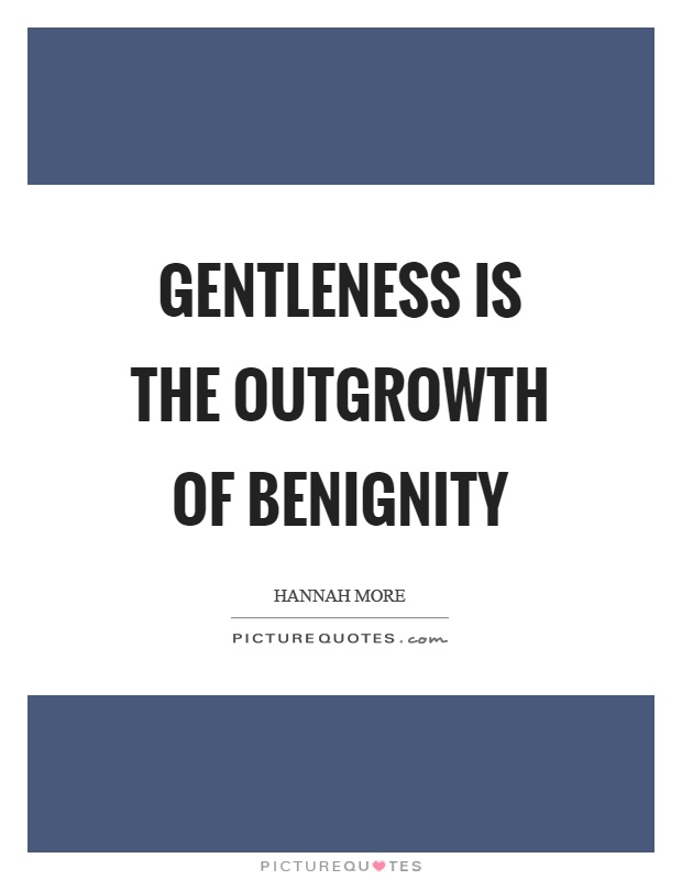 Gentleness is the outgrowth of benignity Picture Quote #1