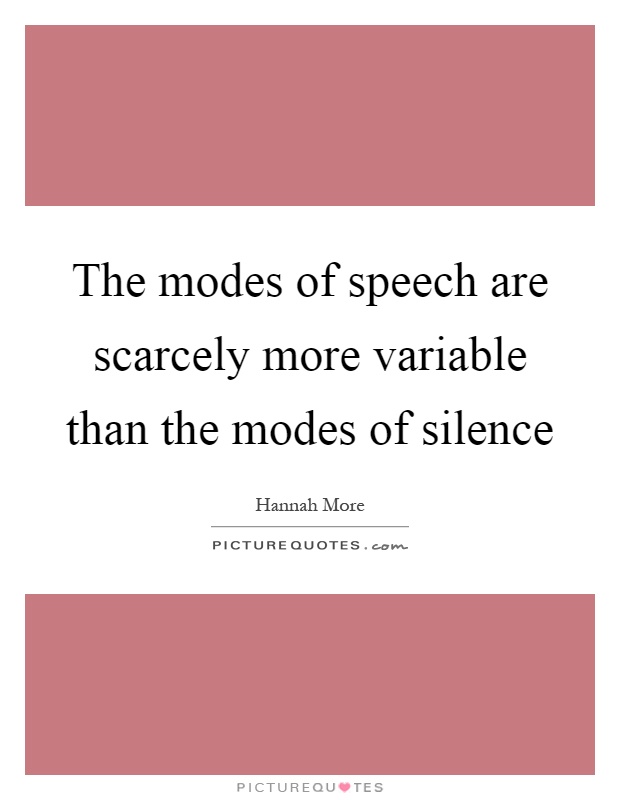 The modes of speech are scarcely more variable than the modes of silence Picture Quote #1