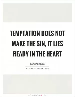 Temptation does not make the sin, it lies ready in the heart Picture Quote #1