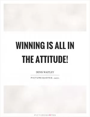 Winning is all in the attitude! Picture Quote #1