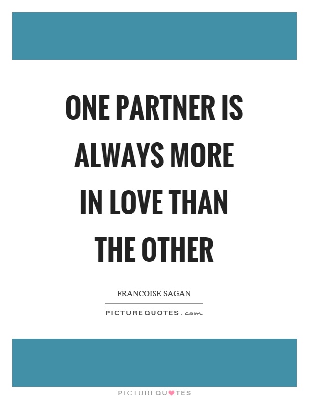 One partner is always more in love than the other Picture Quote #1