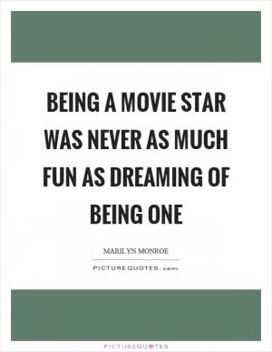 Being a movie star was never as much fun as dreaming of being one Picture Quote #1