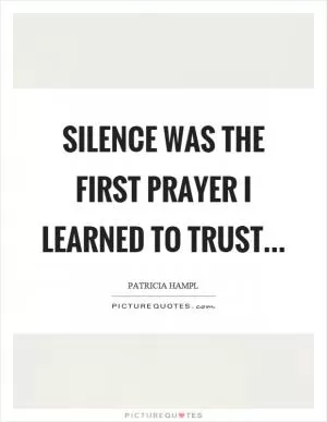 Silence was the first prayer I learned to trust Picture Quote #1