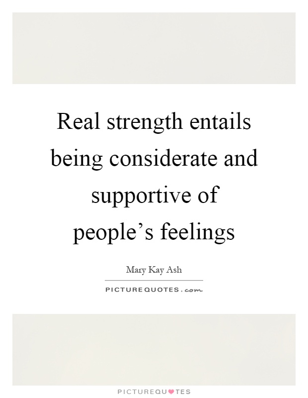 Real strength entails being considerate and supportive of people's feelings Picture Quote #1