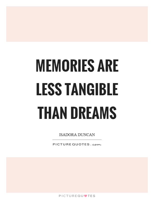 Memories are less tangible than dreams Picture Quote #1