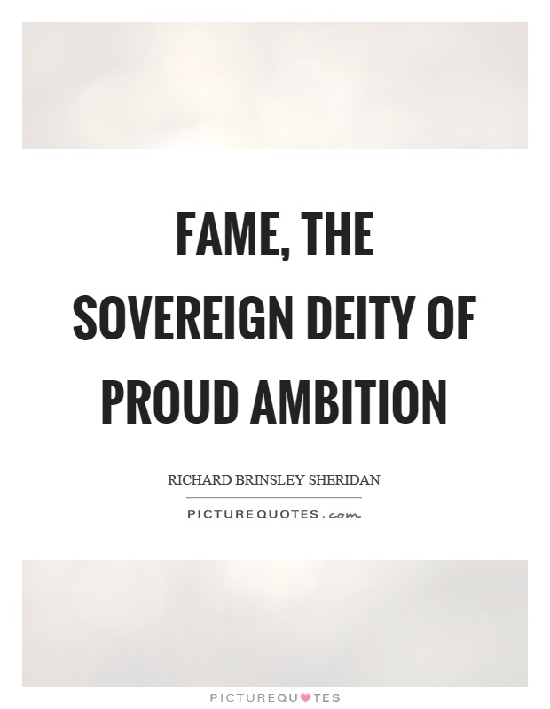 Fame, the sovereign deity of proud ambition Picture Quote #1
