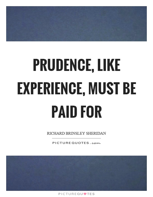 Prudence, like experience, must be paid for Picture Quote #1