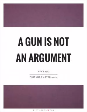 A gun is not an argument Picture Quote #1
