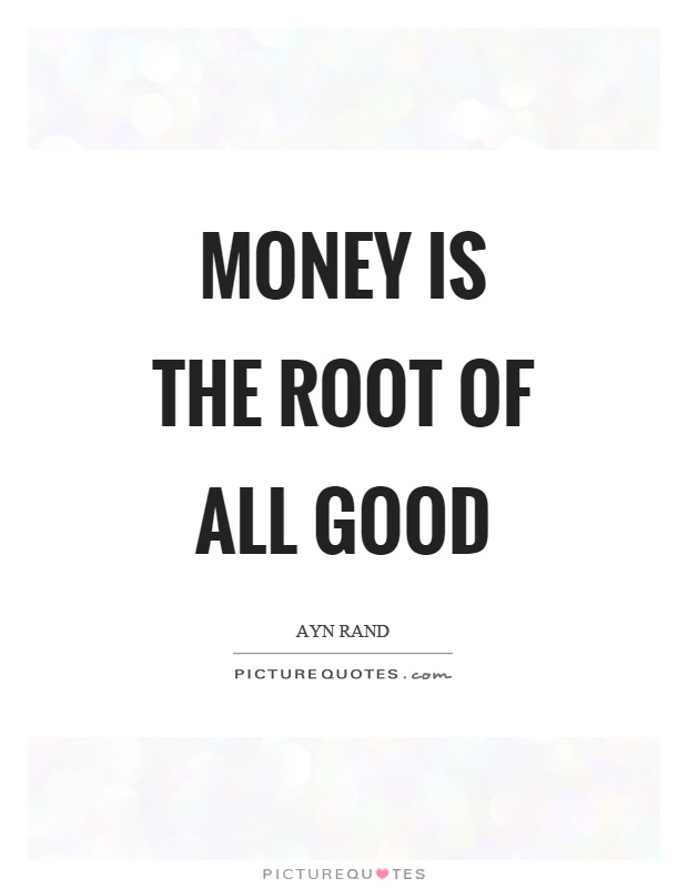 Money is the root of all good Picture Quote #1